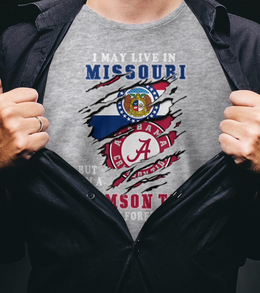 I May Live In Missouri But I'm A Bama Crimson Tide Fan Forever T-Shirt