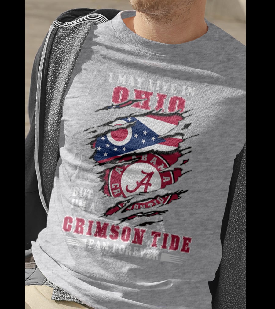 I May Live In Ohio But I'm A Crimson Tide Fan Forever T-Shirt