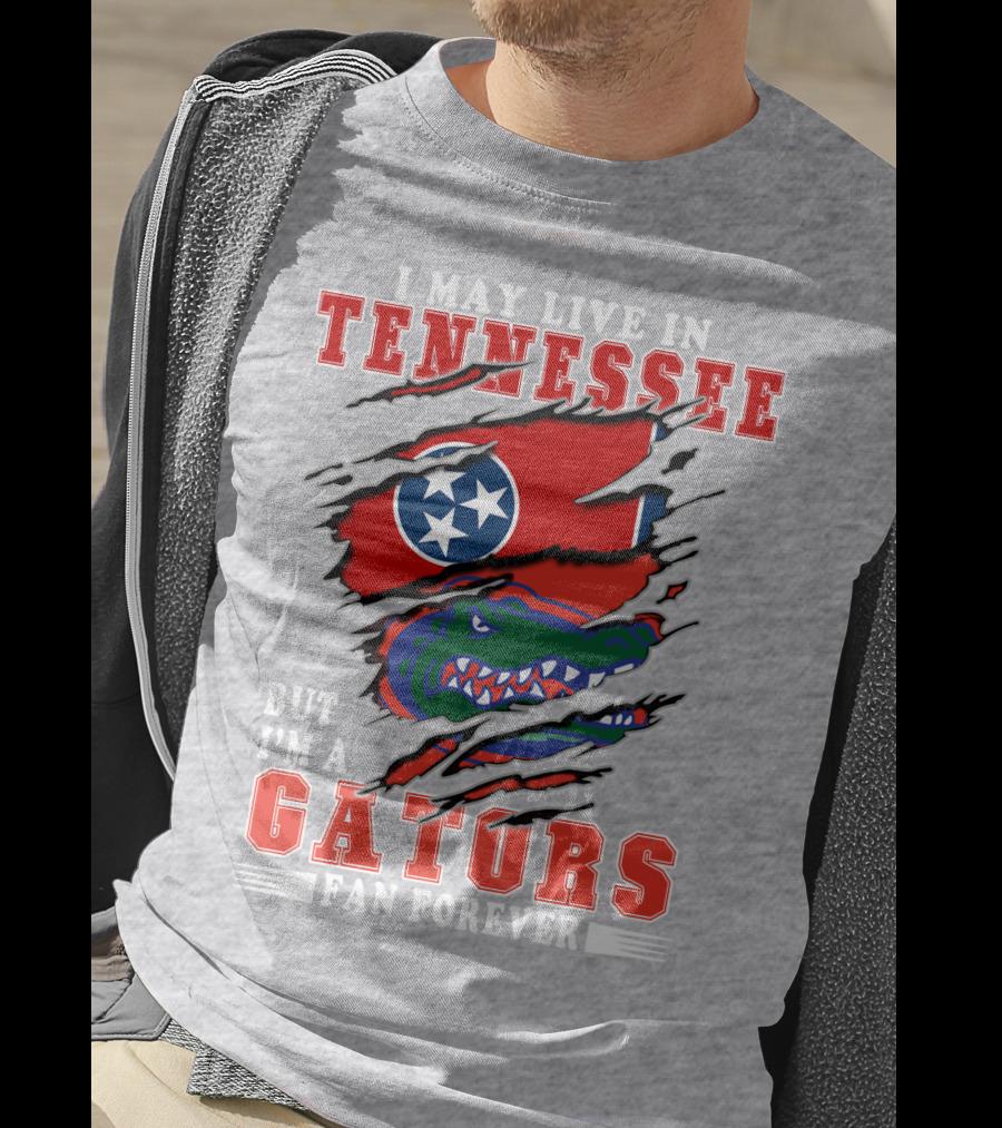 I May Live In Tennessee But I'm A Gators Fan Forever T-Shirt