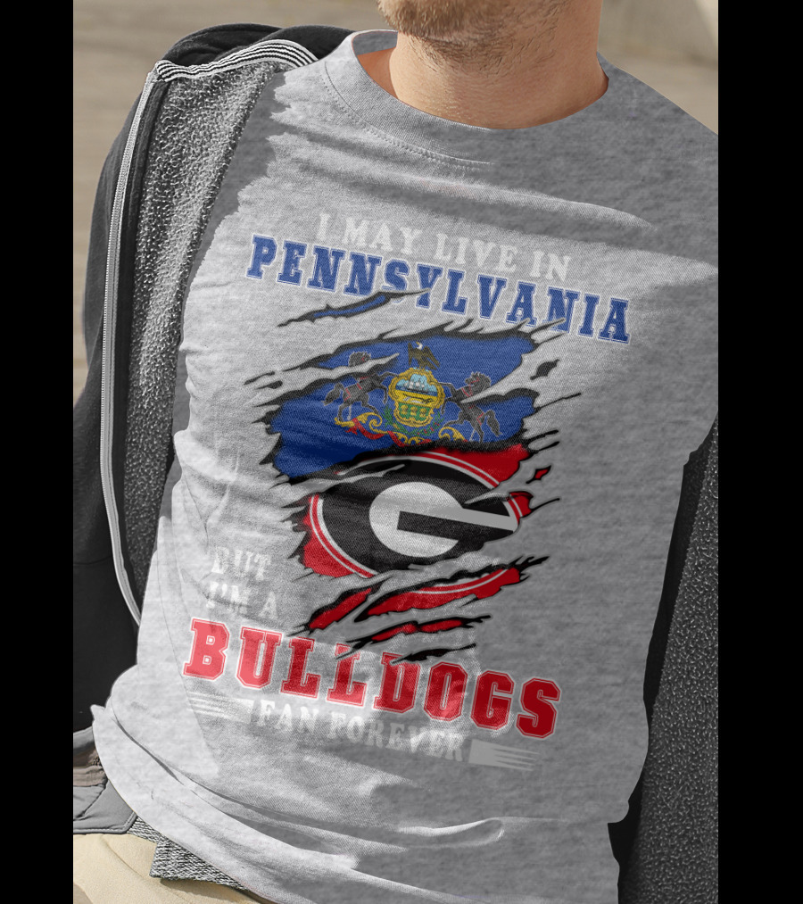 I May Live In Pennsylvania But I'm A Bulldogs Fan Forever T-Shirt