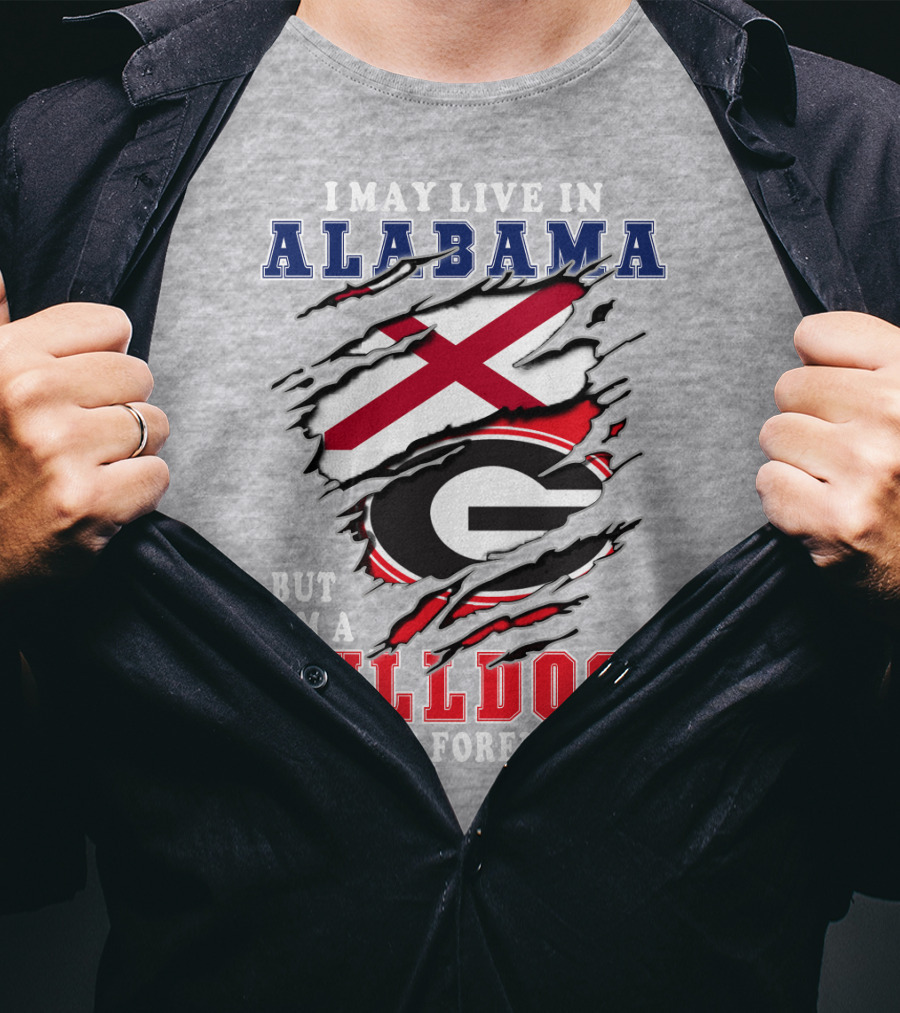 I May Live In Alabama But I'm A Bulldogs Fan Forever T-Shirt