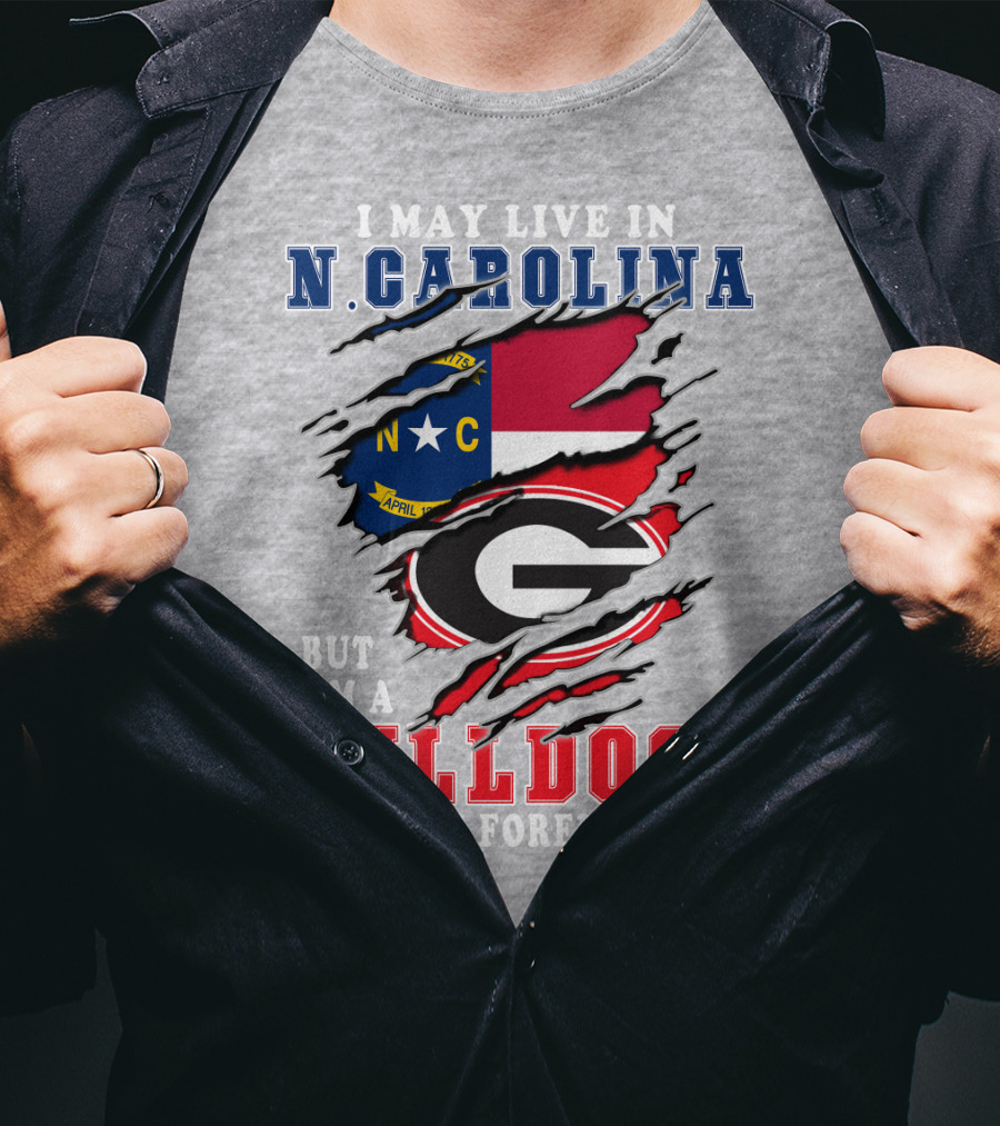 I May Live In N. Carolina But I'm A Bulldogs Fan Forever T-Shirt