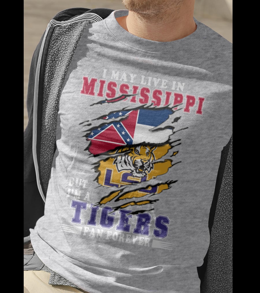 I May Live In Mississippi But I'm A Lsu Tigers Fan Forever T-Shirt