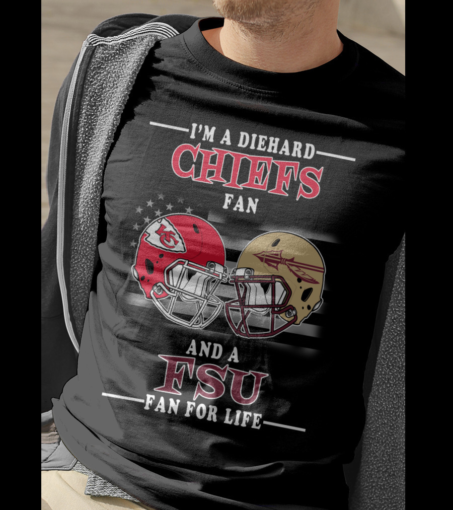 I'm A Diehard Chiefs Fan And A FSU Fan For Life T-Shirt