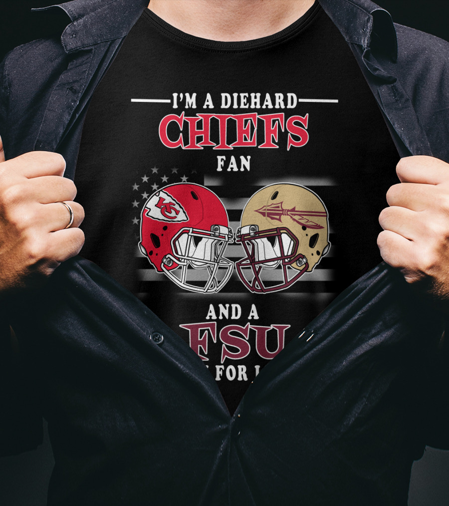 I'm A Diehard Chiefs Fan And A FSU Fan For Life T-Shirt