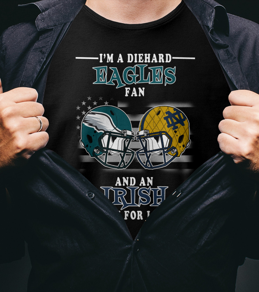 I'm A Diehard Eagles Fan And An Irish Fan For Life T-Shirt