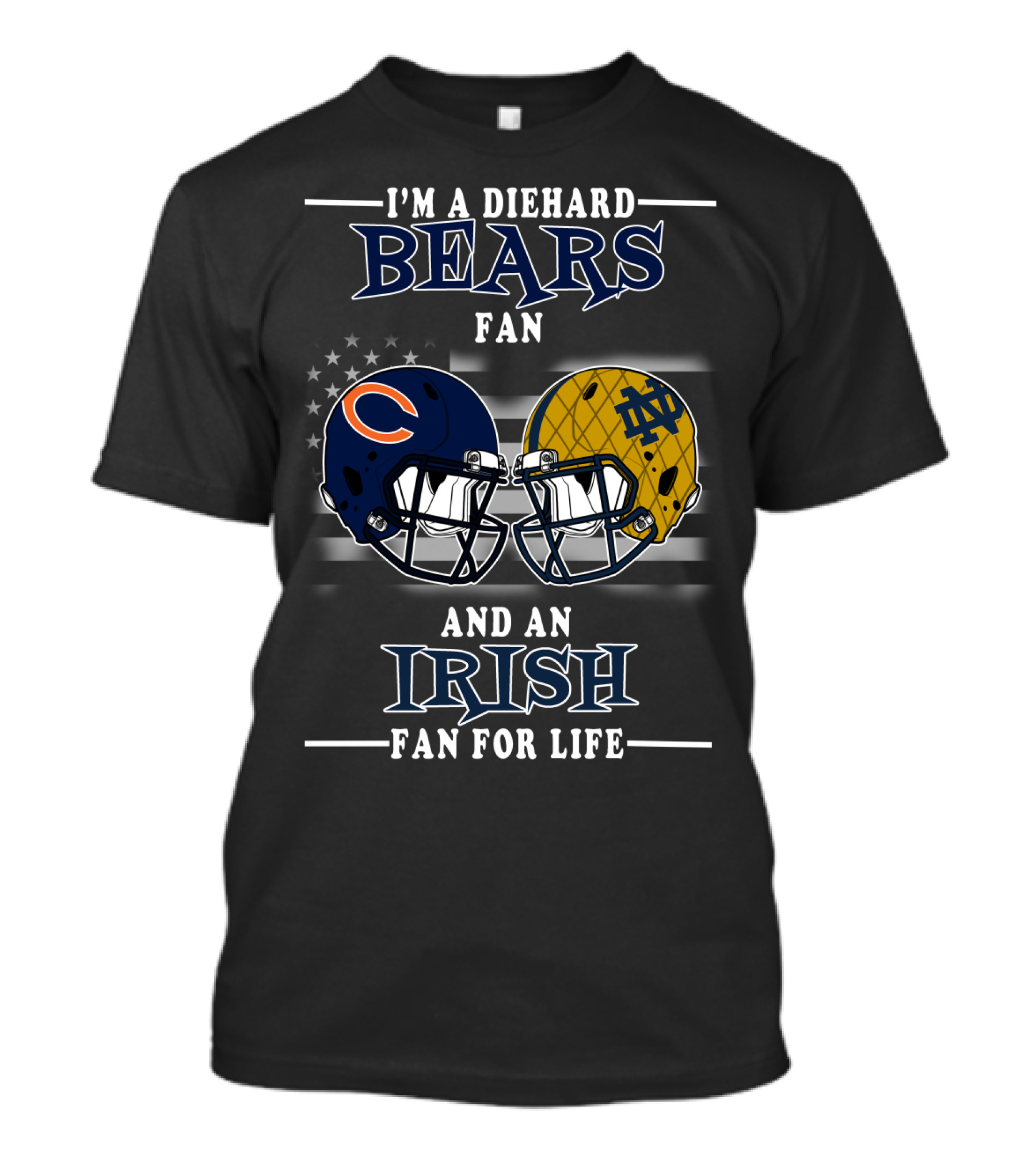 I'm A Diehard Bears Fan And An Irish Fan For Life T-Shirt