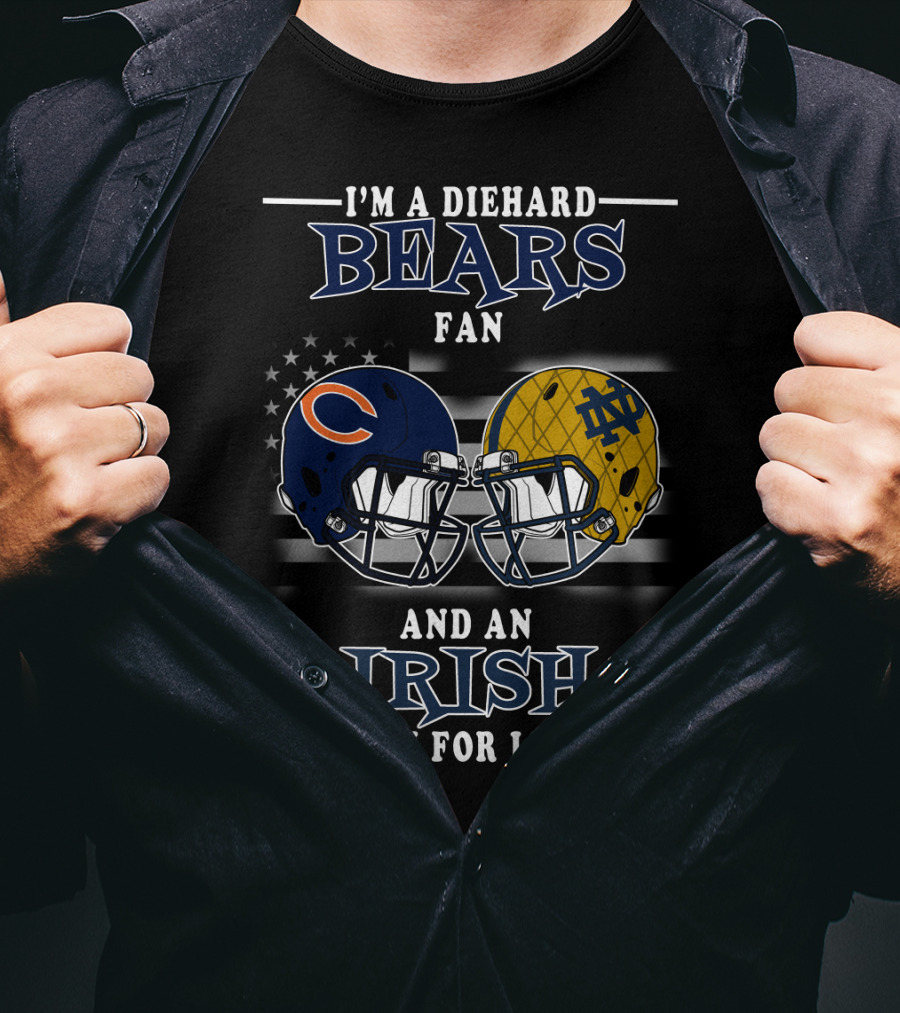 I'm A Diehard Bears Fan And An Irish Fan For Life T-Shirt