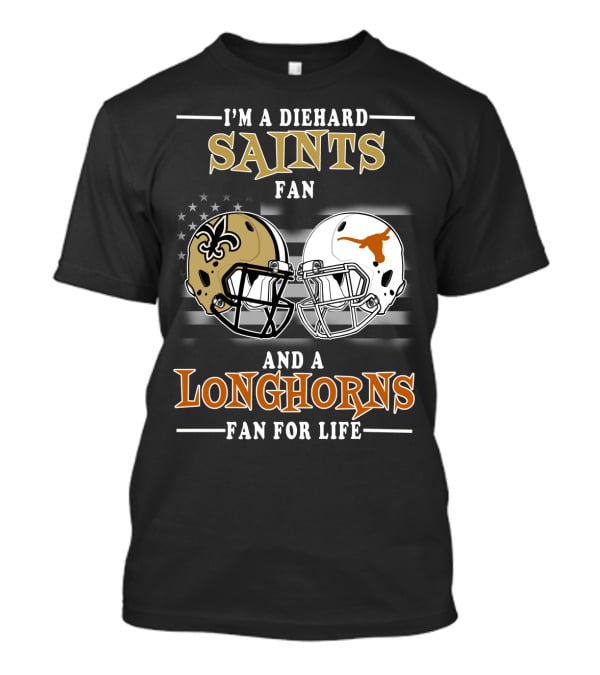 I'm A Diehard Saints Fan And A Longhorns Fan For Life T-Shirt