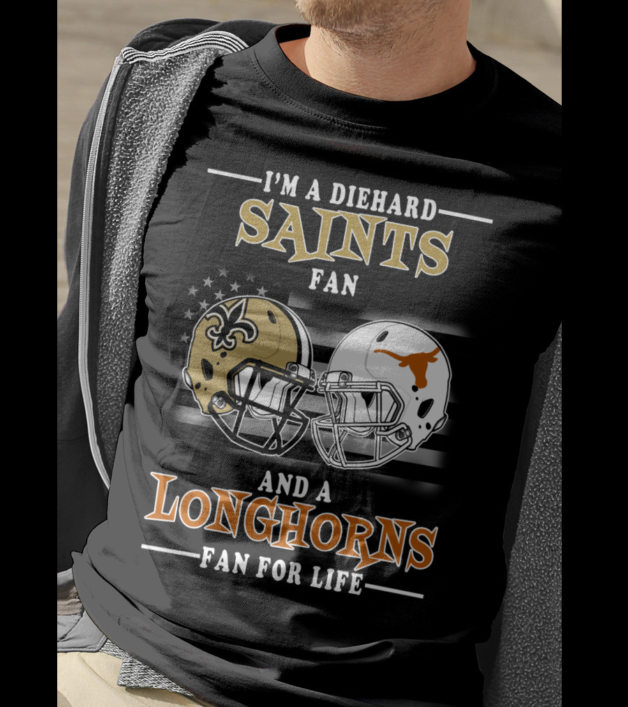 I'm A Diehard Saints Fan And A Longhorns Fan For Life T-Shirt