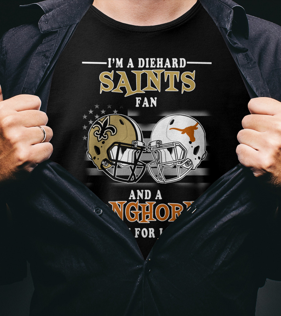 I'm A Diehard Saints Fan And A Longhorns Fan For Life T-Shirt