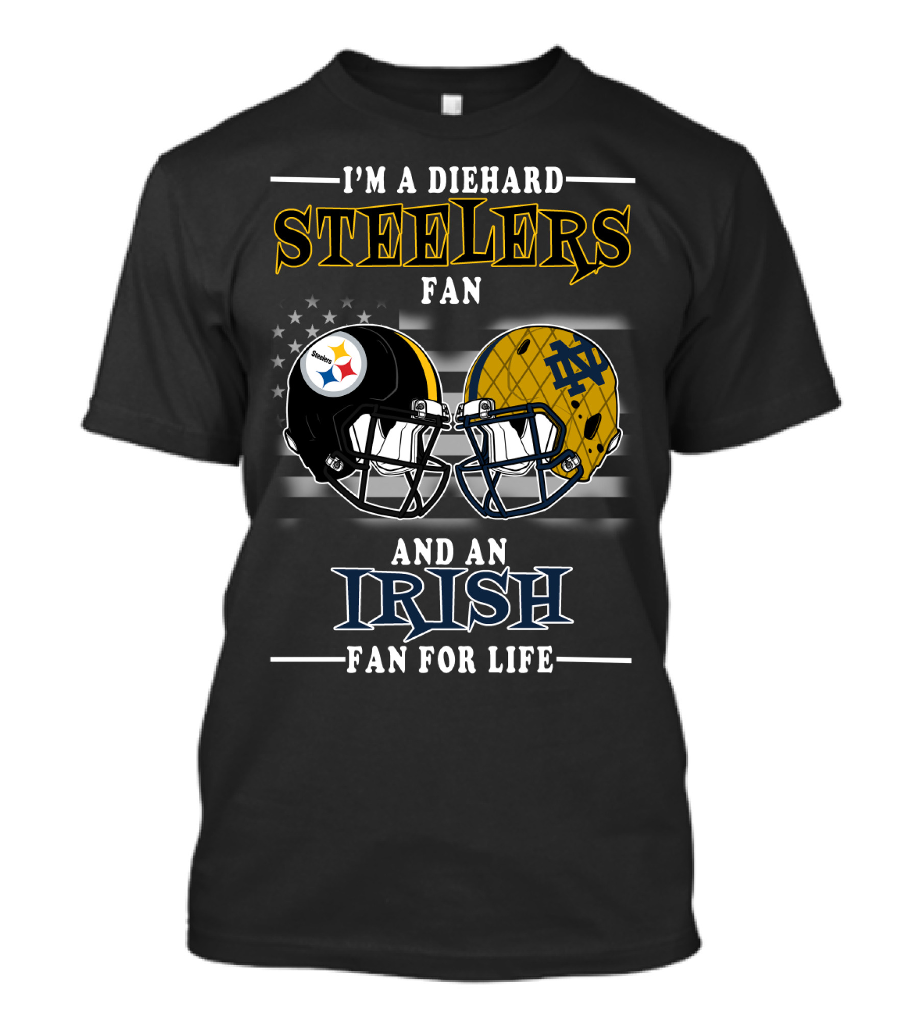 I'm A Diehard Steelers Fan And An Irish Fan For Life T-Shirt