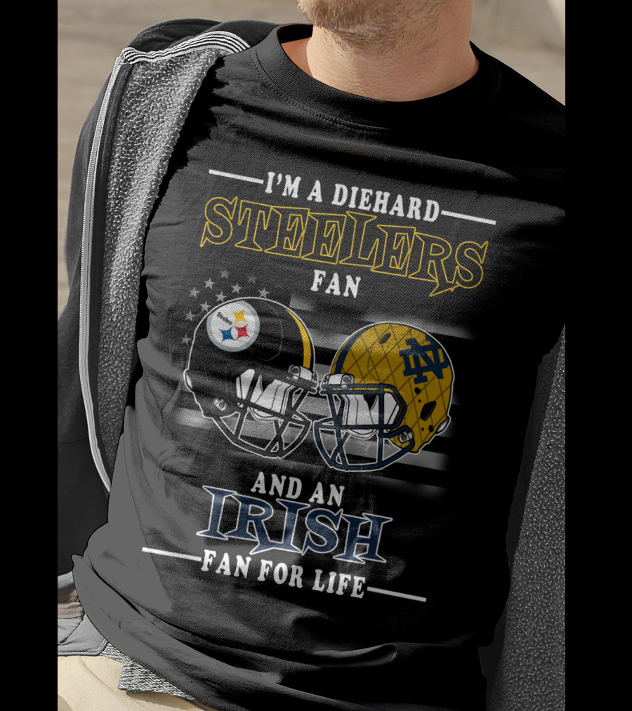 I'm A Diehard Steelers Fan And An Irish Fan For Life T-Shirt