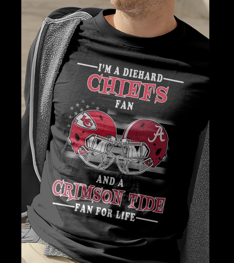 I'm A Diehard Chiefs Fan And A Crimson Tide Fan For Life T-Shirt