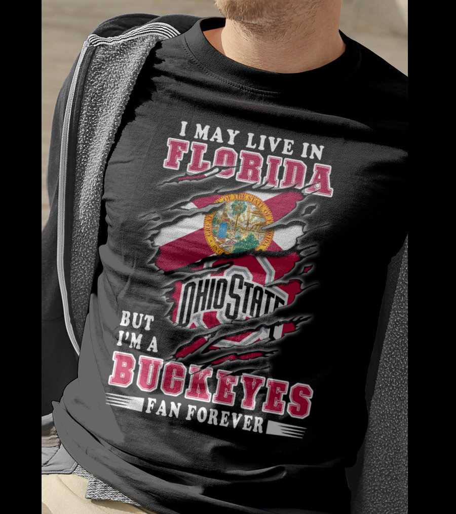I May Live In Florida But I'm A Buckeyes Fan Forever Ohio State T-Shirt