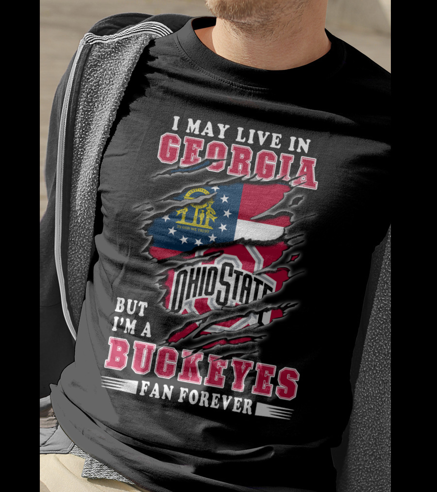I May Live In Georgia But I'm A Ohio State Buckeyes Fan Forever T-Shirt