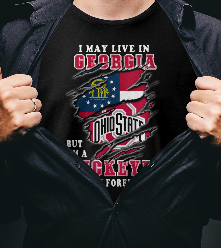 I May Live In Georgia But I'm A Ohio State Buckeyes Fan Forever T-Shirt