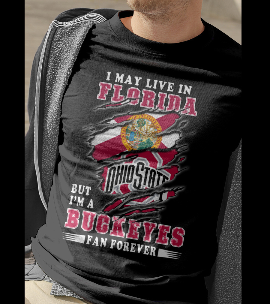 I May Live In Florida But I'm A Ohio State Buckeyes Fan Forever T-Shirt