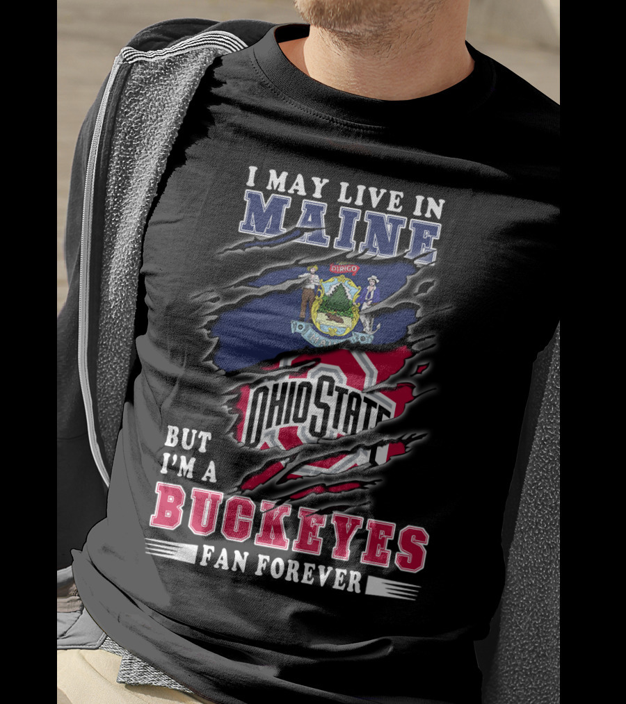 I May Live In Maine Ohio State Buckeyes Fan Forever T-Shirt