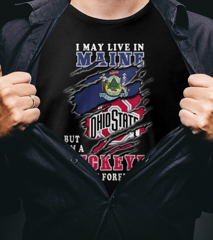 I May Live In Maine Ohio State Buckeyes Fan Forever T-Shirt