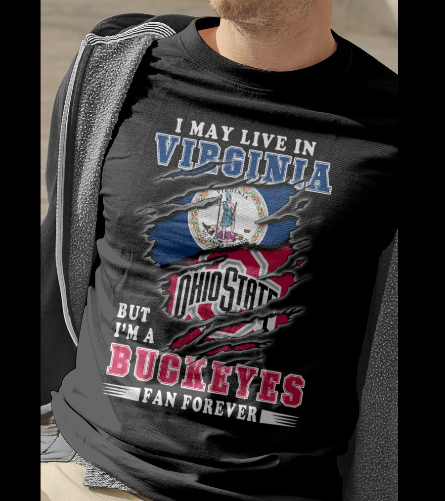 I May Live In Virginia But I'm A Buckeyes Fan Forever Ohio State T-Shirt