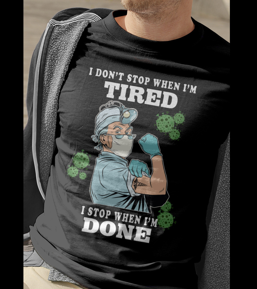 I Don’t Stop When I’m Tired I Stop When I’m Done Doctor T-Shirt