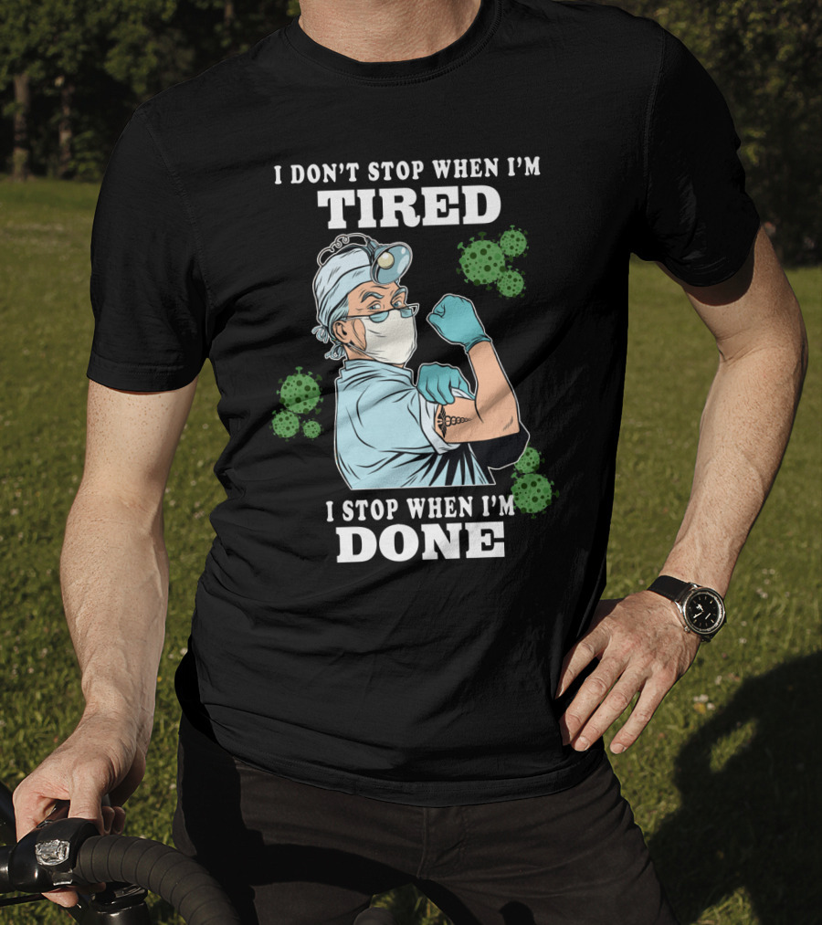 I Don’t Stop When I’m Tired I Stop When I’m Done Doctor T-Shirt