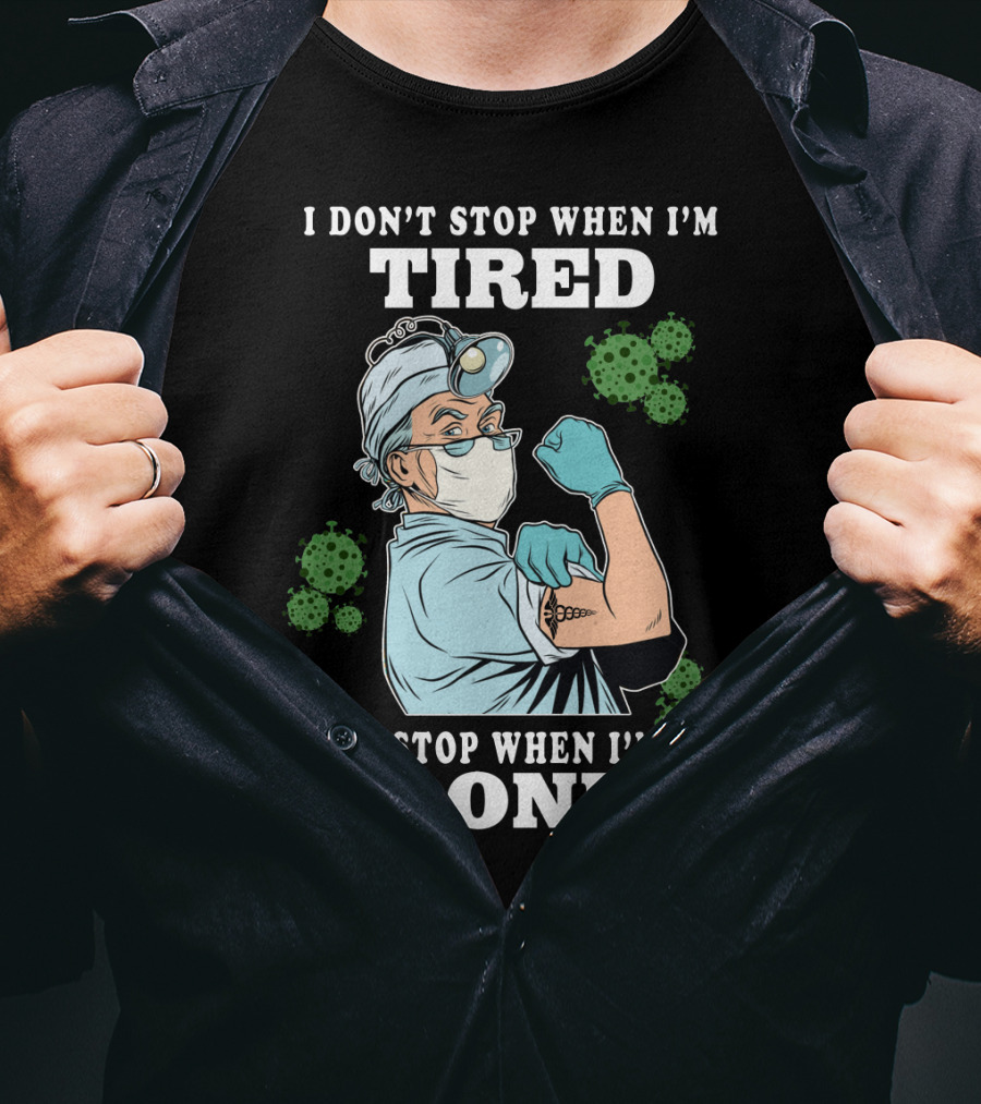 I Don’t Stop When I’m Tired I Stop When I’m Done Doctor T-Shirt