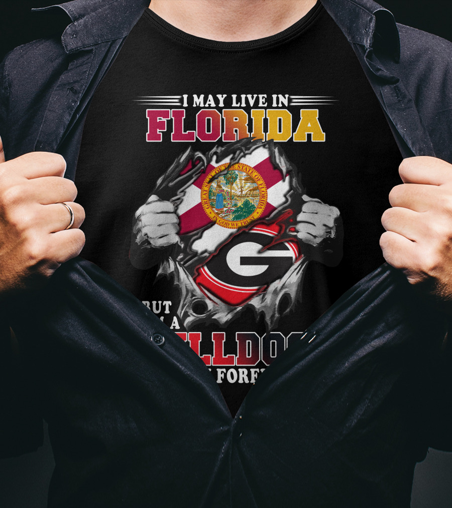 I May Live In Florida But I'm A Bulldogs Fan Forever T-Shirt
