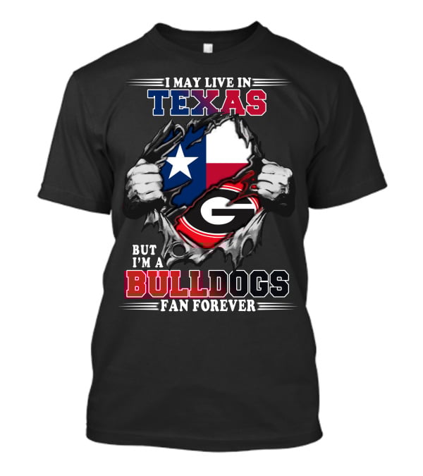 I May Live In Texas But I'm A Bulldogs Fan Forever T-Shirt