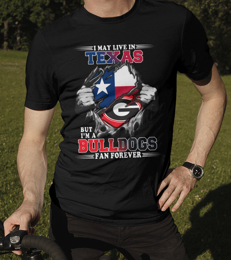 I May Live In Texas But I'm A Bulldogs Fan Forever T-Shirt