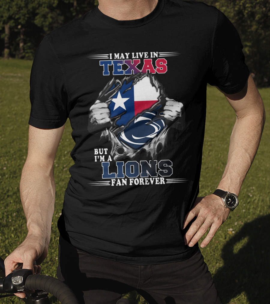 I May Live In Texas But I'm A Lions Fan Forever Penn State T-Shirt