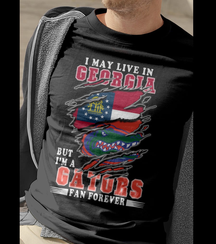 I May Live In Georgia But I'm A Gators Fan Forever T-Shirt
