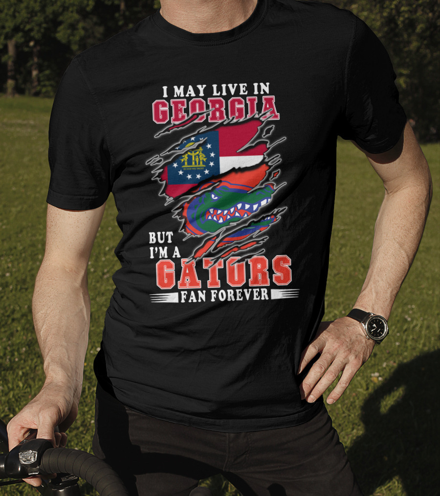 I May Live In Georgia But I'm A Gators Fan Forever T-Shirt