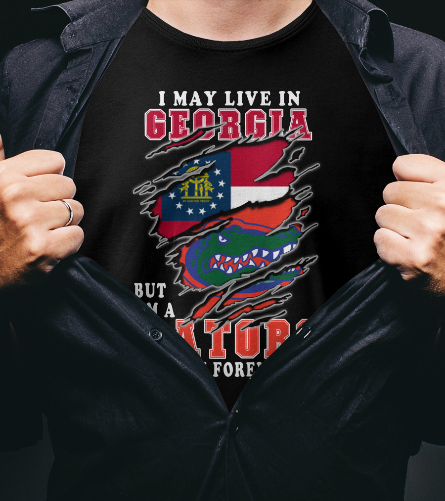 I May Live In Georgia But I'm A Gators Fan Forever T-Shirt