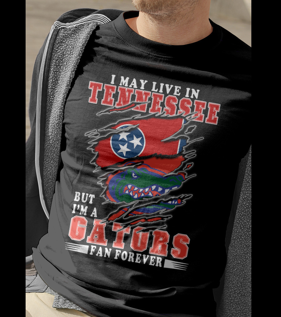 I May Live In Tennessee But I’m A Gators Fan Forever T-Shirt