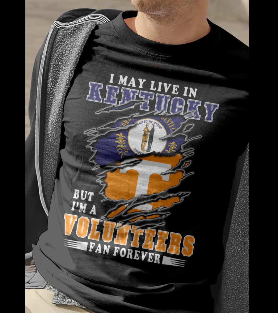 I May Live In Kentucky But I'm A Volunteers Fan Forever T-Shirt