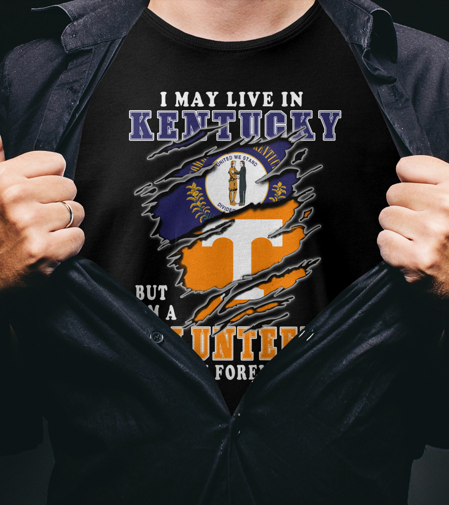 I May Live In Kentucky But I'm A Volunteers Fan Forever T-Shirt
