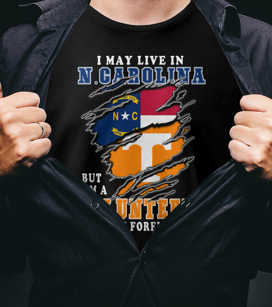 I May Live In N. Carolina But I'm A Volunteers Fan Forever T-Shirt