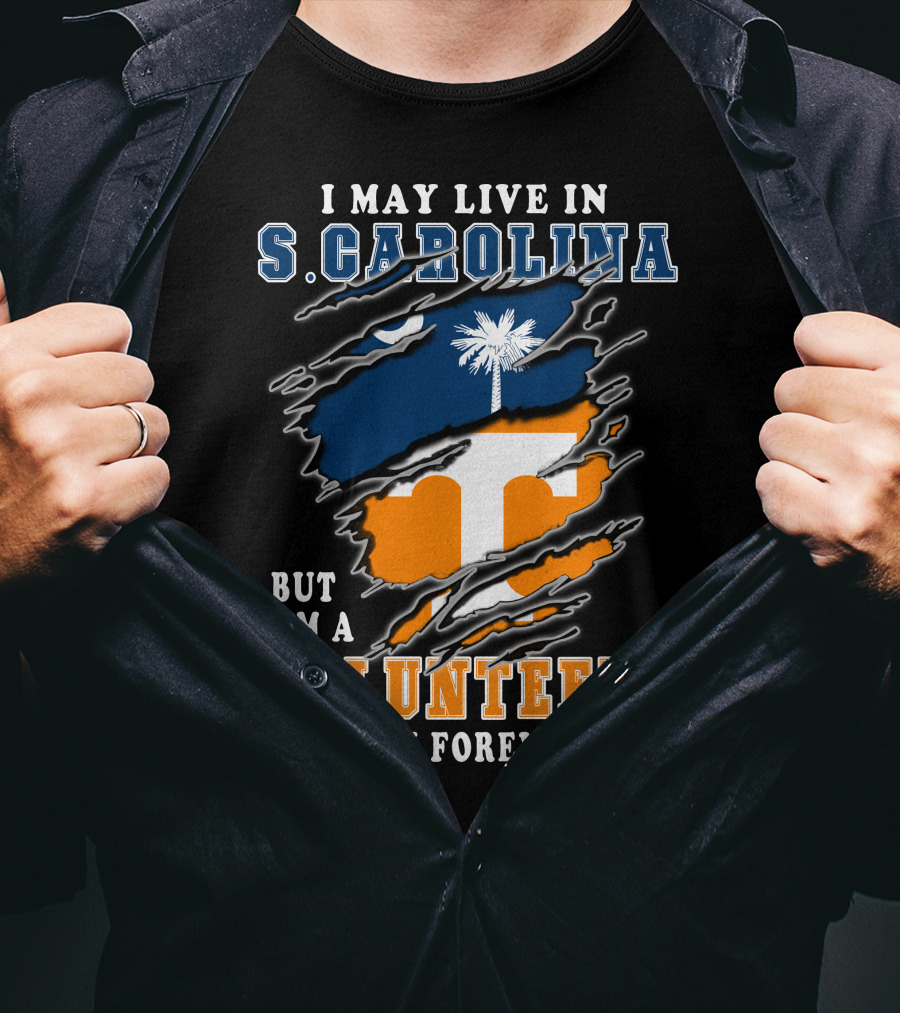 I May Live In S. Carolina But I'm A Volunteers Fan Forever T-Shirt
