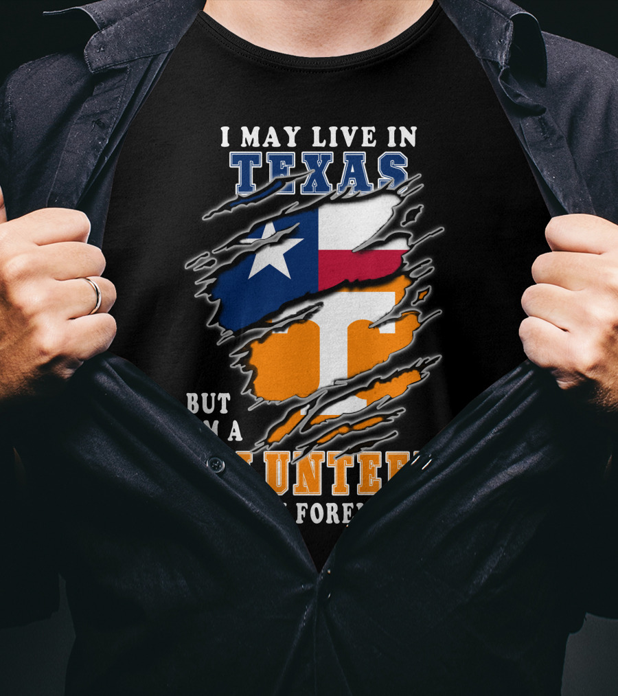 I May Live In Texas But I'm A Volunteers Fan Forever T-Shirt
