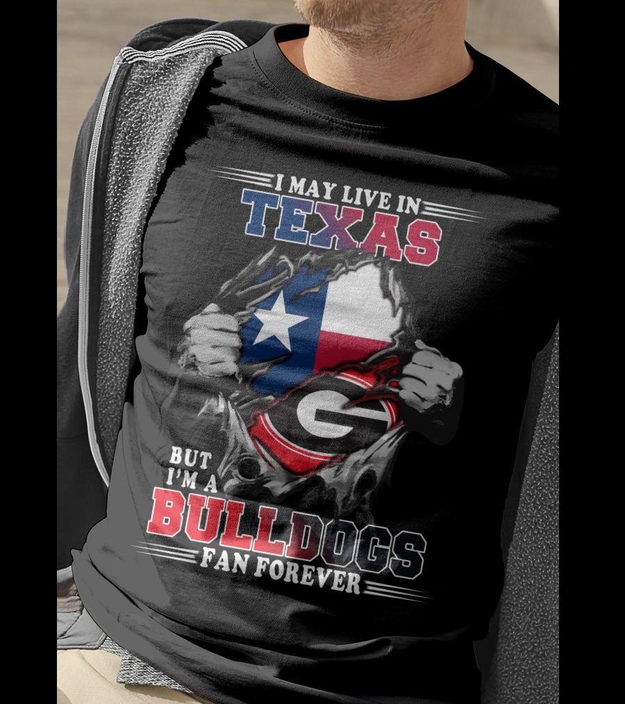 I May Live In Texas But I'm A Bulldogs Fan Forever T-Shirt