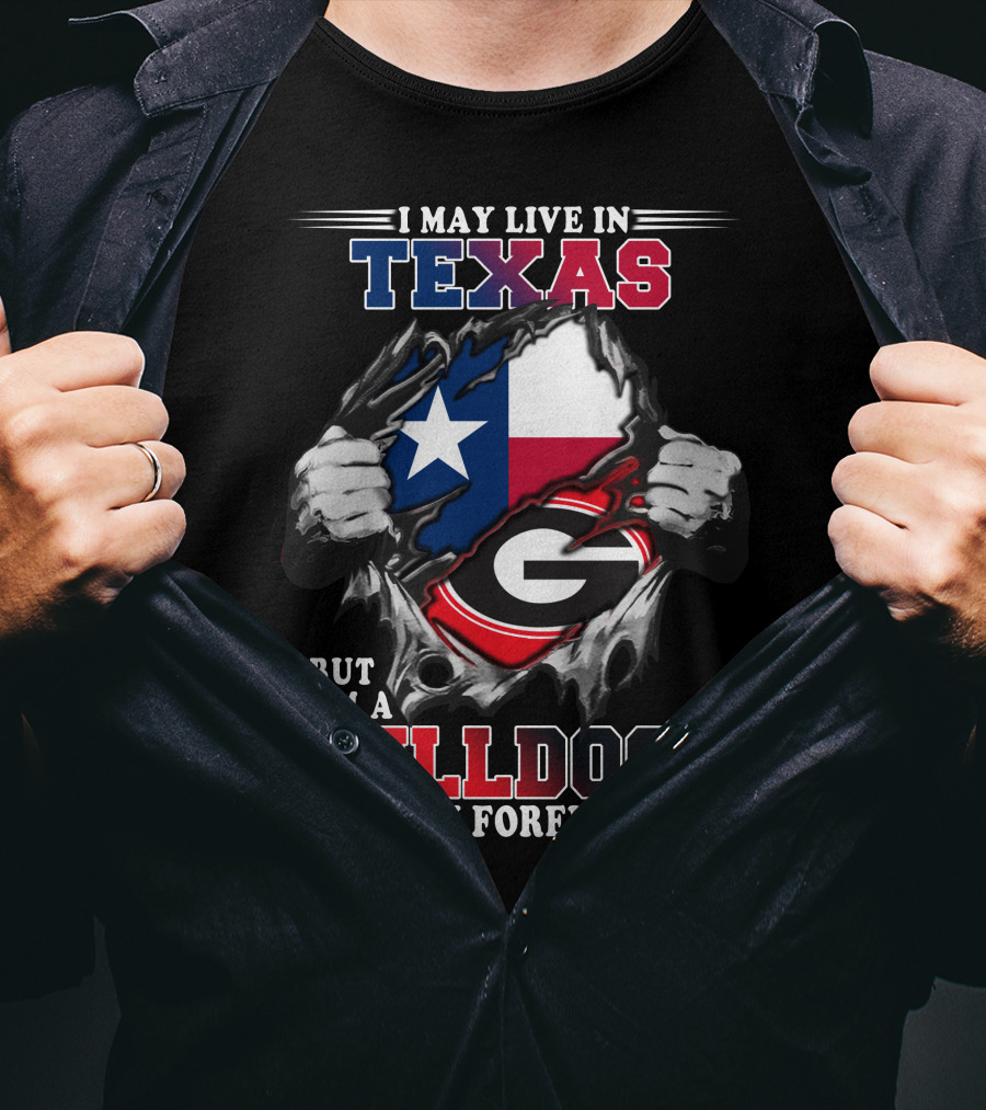 I May Live In Texas But I'm A Bulldogs Fan Forever T-Shirt