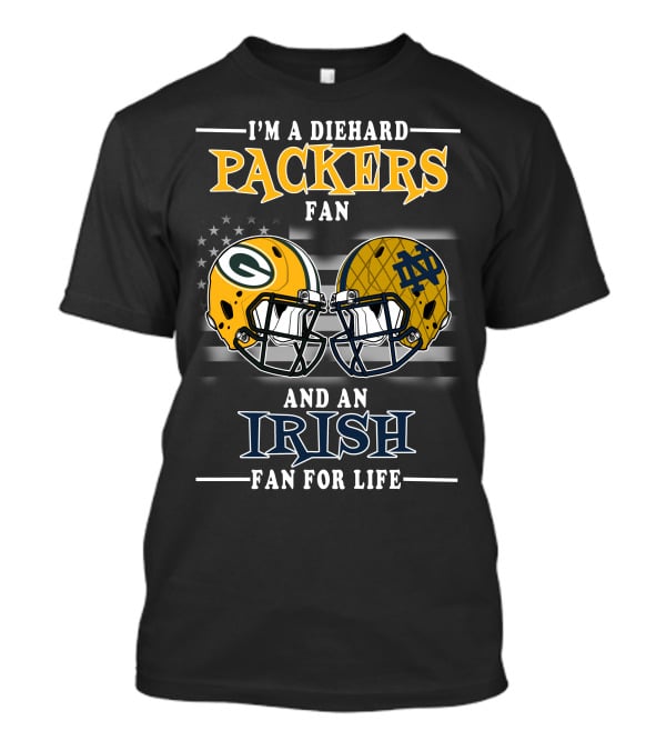 I'm A Diehard Packers Fan And An Irish Fan For Life T-Shirt