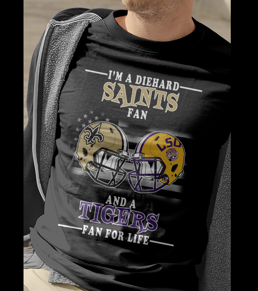 I'm A Diehard Saints Fan And A Tigers Fan For Life T-Shirt