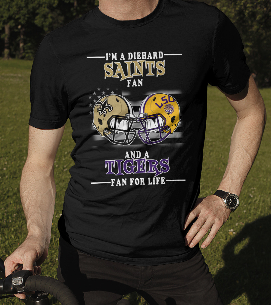 I'm A Diehard Saints Fan And A Tigers Fan For Life T-Shirt