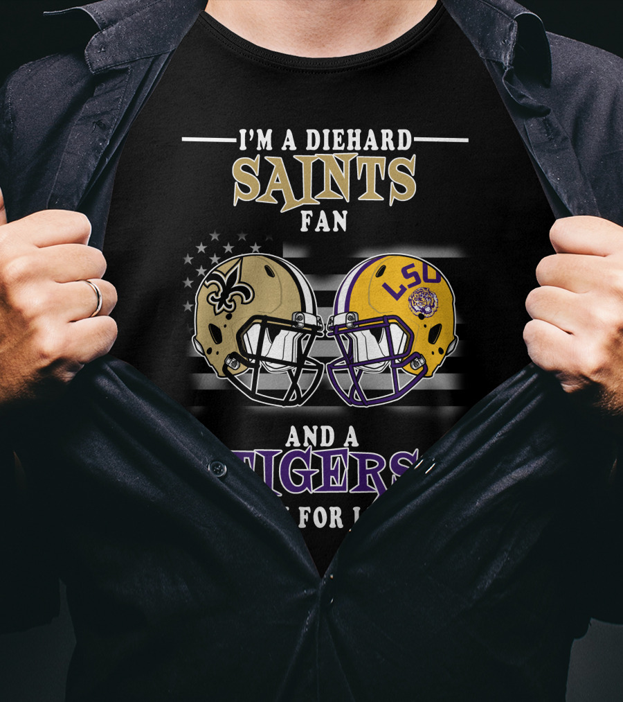 I'm A Diehard Saints Fan And A Tigers Fan For Life T-Shirt