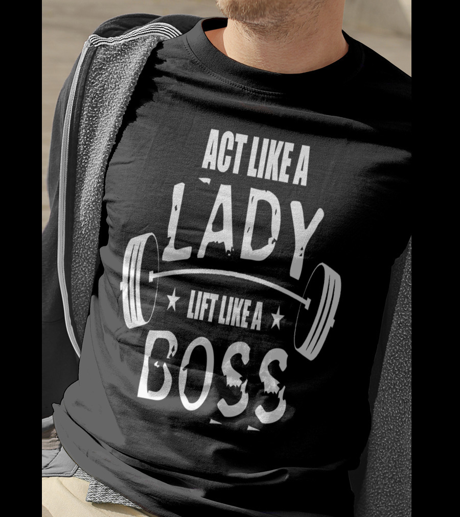 Act Like A Lady Lift Like A Boss T-Shirt