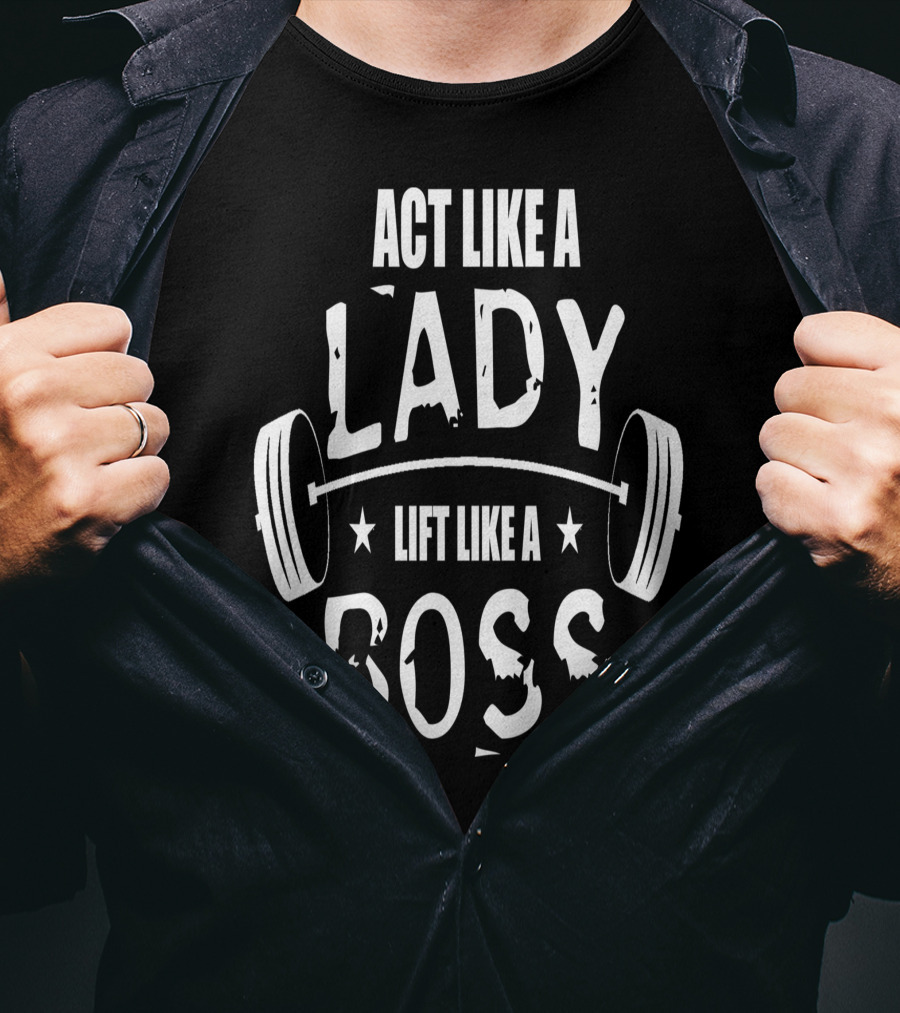 Act Like A Lady Lift Like A Boss T-Shirt
