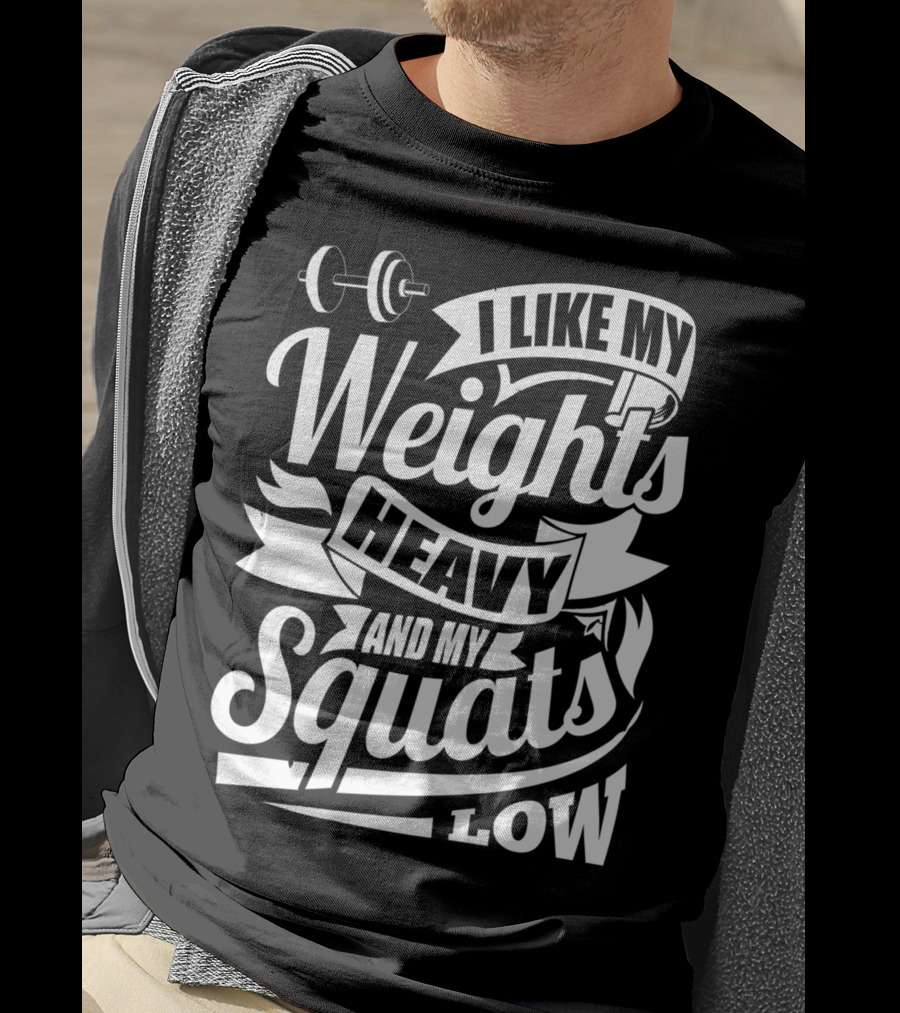 I Like My Weights Heavy And My Squats Low Gym Fitness Motivation T-Shirt